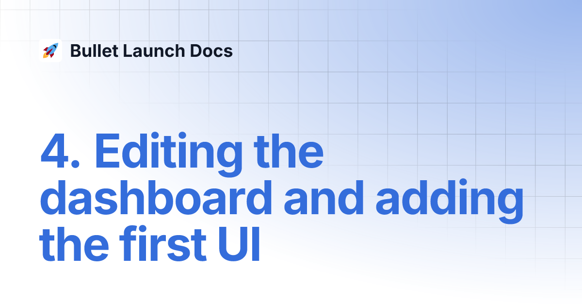 4. Editing the dashboard and adding the first UI | Bullet Launch Docs