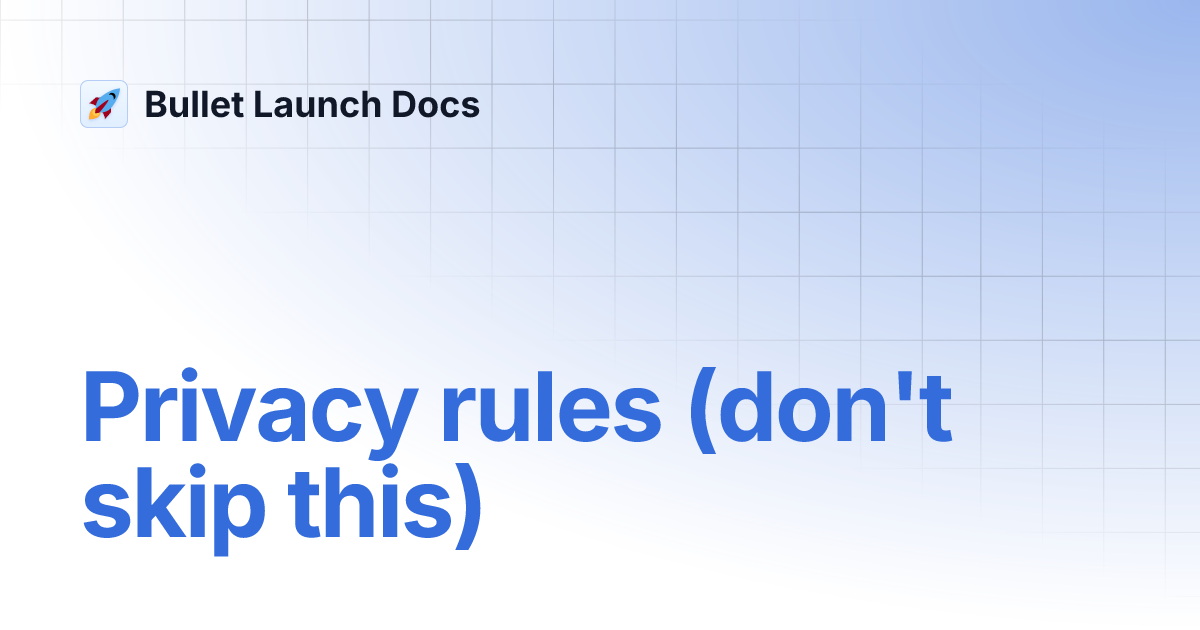 Privacy rules (don't skip this) | Bullet Launch Docs