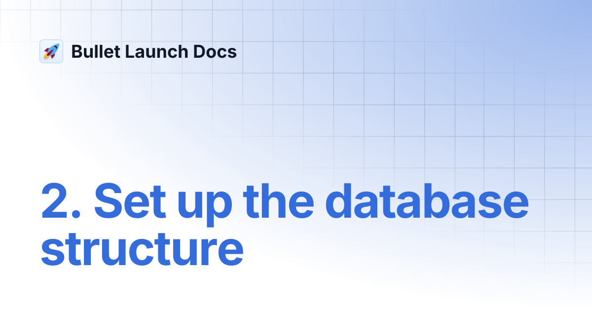 2. Set up the database structure | Bullet Launch Docs